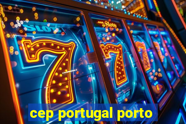 cep portugal porto